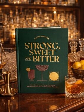 Strong, Sweet and Bitter: Your Guide to All Things Cocktails …. NEW